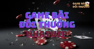 Game bài đổi thưởng Nhatvip: Các loại game bài trên Nhatvip